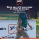 Los patrocinios en golf que sí funcionan: cómo convertir una marca en parte del campo